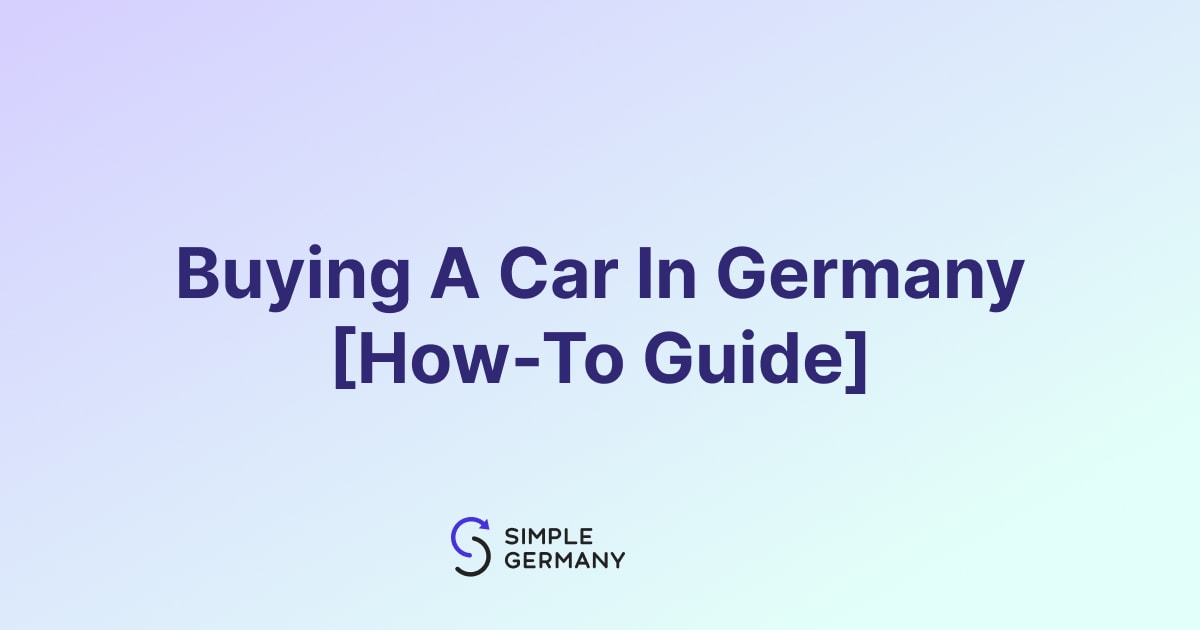 Buying A Car In Germany [HowTo Guide]